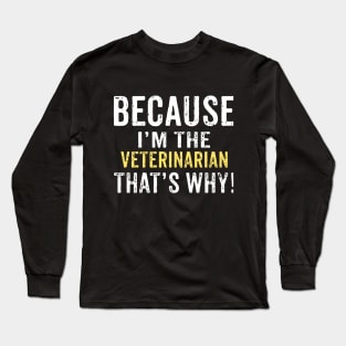 Because I'm The VETERINARIAN That's Why! Funny Mothers Day Gift Long Sleeve T-Shirt